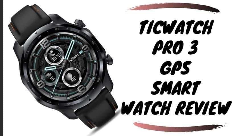 Ticwatch Pro 3 GPS Smart Watch Review