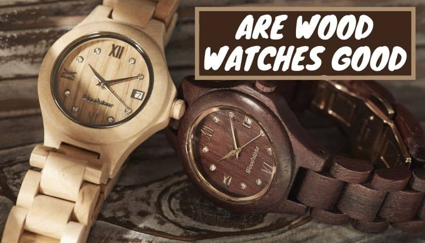 Are Wood Watches Good
