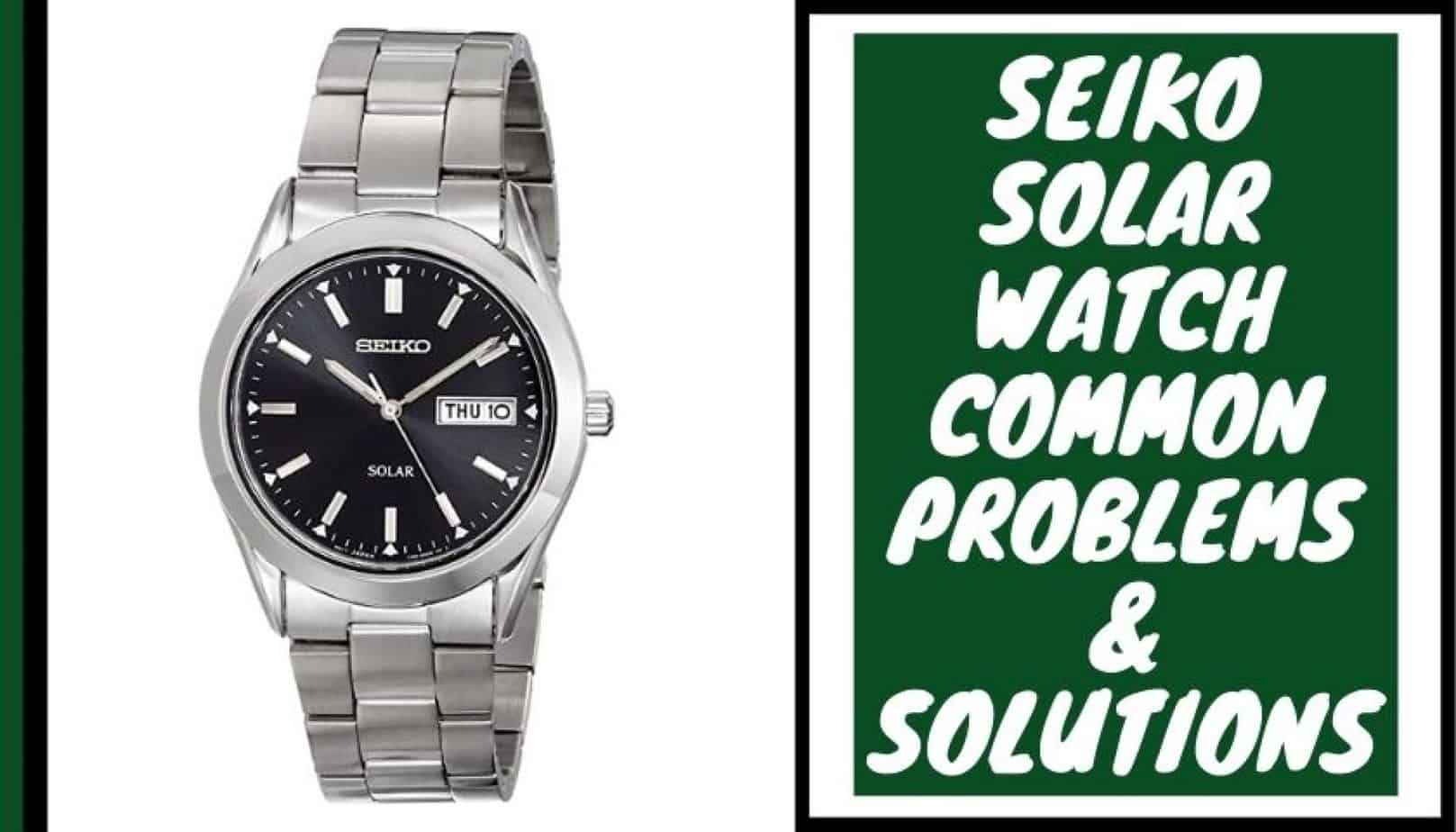 seiko-solar-watch-problems-and-solutions-pickedwatch