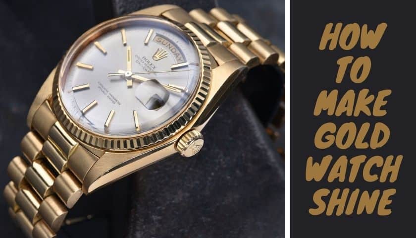 How to Clean A Gold Watch | 3 Best Effective Methods