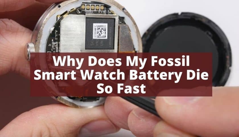 Why Does My Fossil Smart Watch Battery Die So Fast