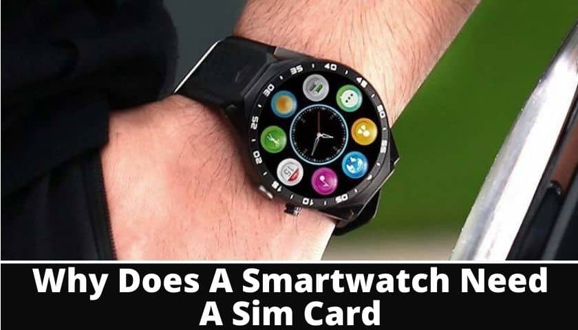 Why Does Smartwatch Need Sim Card