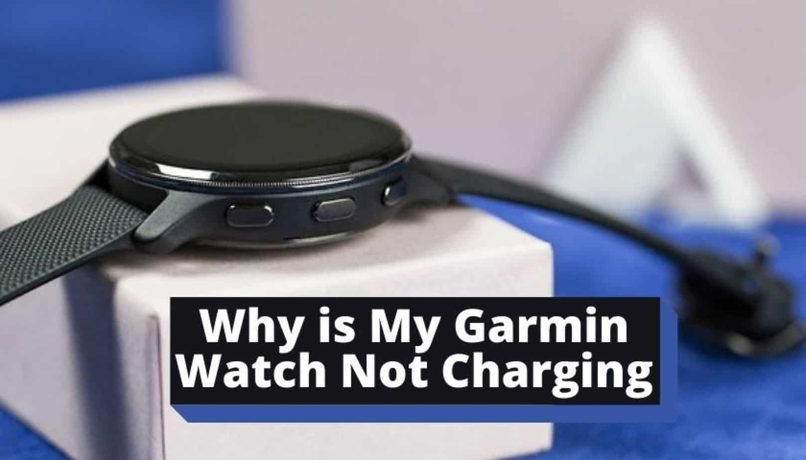 why-is-my-garmin-watch-not-charging-get-solutions