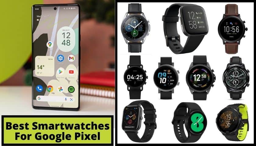 10 Best Smartwatches For Google Pixel Phones (6, 6A, 6 Pro, 5, 4)