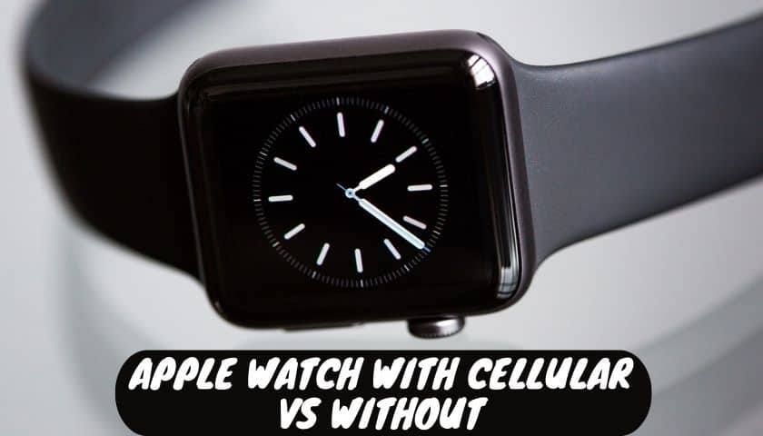 Apple Watch with Cellular VS Without