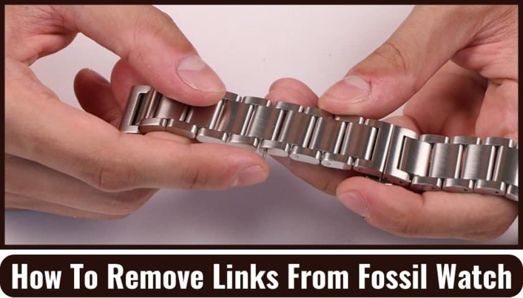 How To Remove Links From Fossil Watch Picked Watch