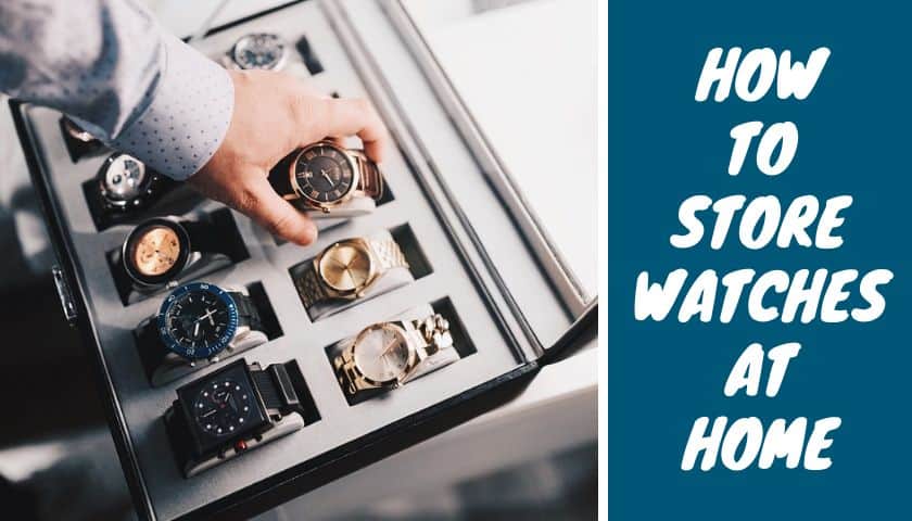 How to Store Watches at Home