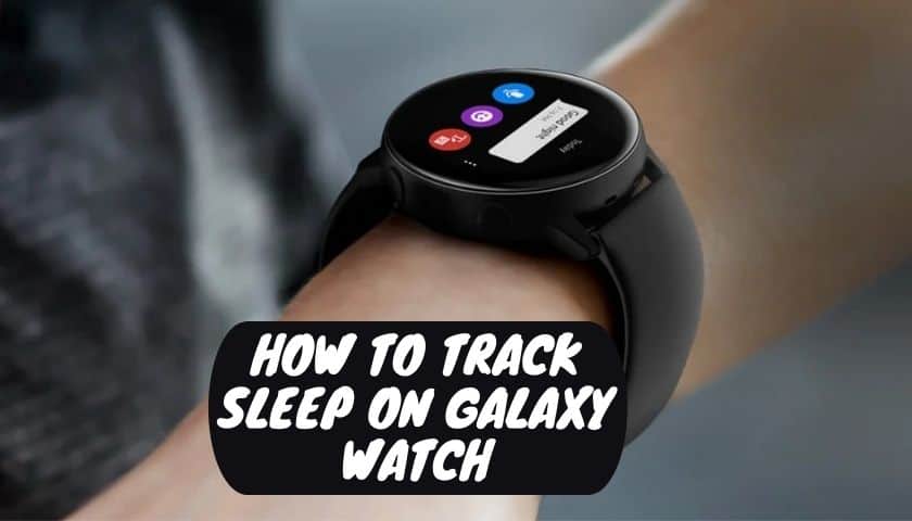 How to Track Sleep on Galaxy Watch