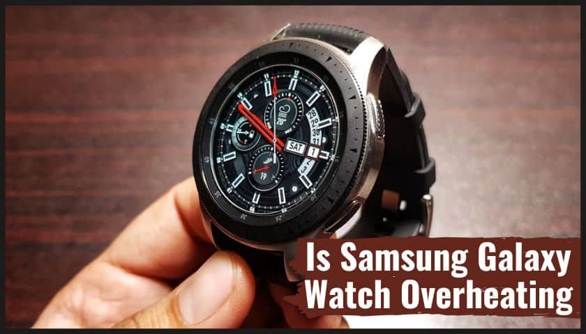 Is Samsung Galaxy Watch Overheating