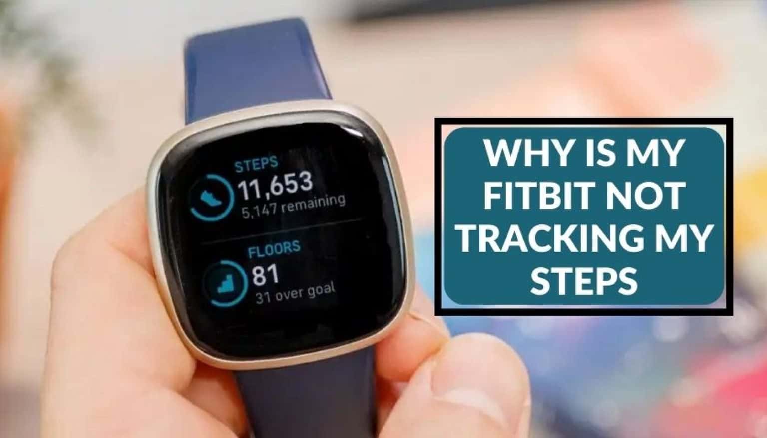 Why is My Fitbit Not Tracking My Steps Picked Watch