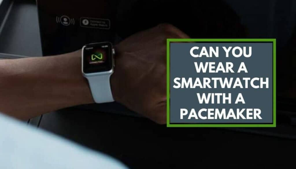 can-you-wear-a-smartwatch-with-a-pacemaker-picked-watch