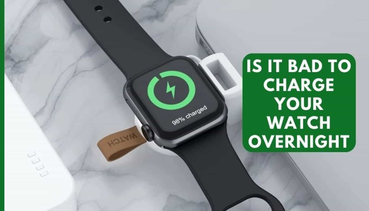 Is It Bad To Charge Your Watch Overnight Picked Watch