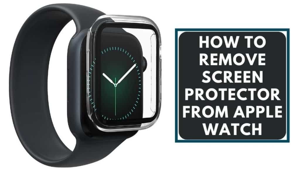 How To Remove Screen Protector Case From Apple Watch