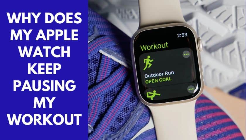 Why Does my Apple Watch Keep Pausing my Workout