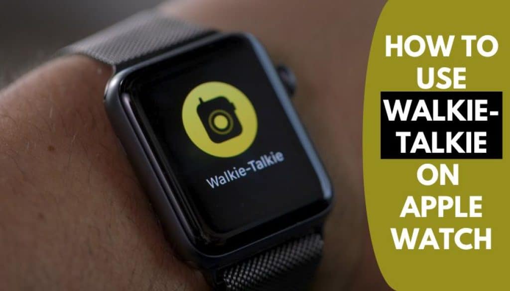 How to Use WalkieTalkie on Apple Watch Picked Watch