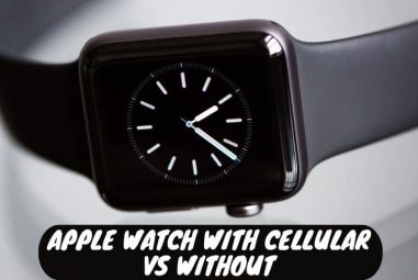 Apple Watch with Cellular VS Without | Comparative Analysis