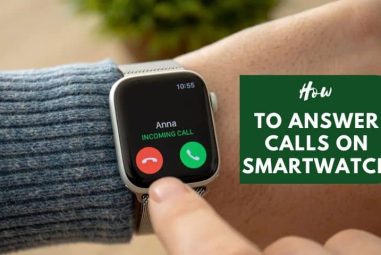 How to Answer Calls on Smartwatch | Is Not That Difficult as You Think