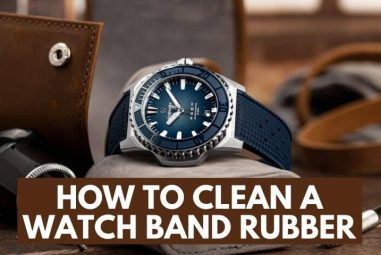How to Clean a Watch Band Rubber | A Complete Guide