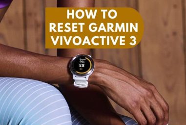 Get to Know How to Reset Garmin Vivoactive 3 within a Snap!