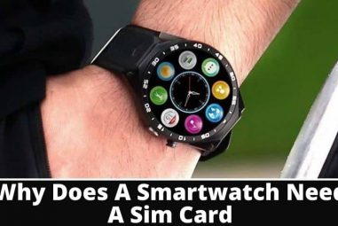 Why Does A Smartwatch Need A Sim Card?