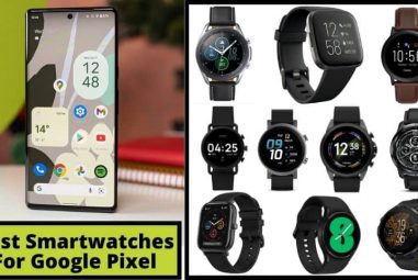 10 Best Smartwatches For Google Pixel Phones (2022) | Pixel 6, 6A, 6 Pro, 5, 4, 4A